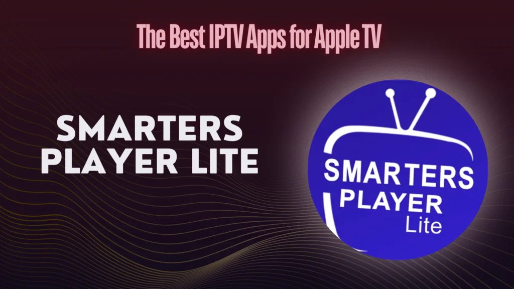 Smarters player lite is a high quality iptv player that runs on Apple TV and that is favored by users